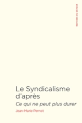 Le syndicalisme d'après: Ce qui ne peut plus durer