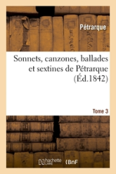 Sonnets, canzones, ballades et sextines de Pétrarque. Tome 3