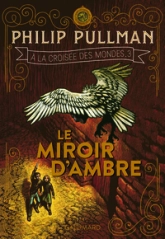 À la croisée des mondes, tome 3 : Le miroir d'ambre