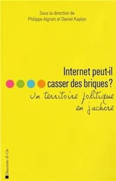 Internet peut-il casser des briques ? : Un territoire politique en jachère