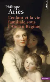 L'Enfant et la vie familiale sous l'Ancien Régime