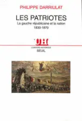 Les Patriotes : La Gauche Républicaine et la nation, 1830-1870