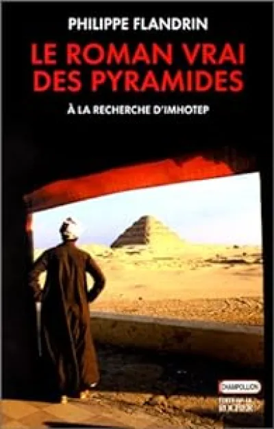 Le roman vrai des Pyramides. A la recherche d'Imhotep