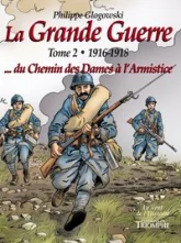 La Grande Guerre tome 2 - 1916-1918...du Chemin des Dames à l'Armistice, tome 2