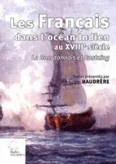 Les Français dans l'océan indien au XVIIIe siècle : Un mémoire inédit de La Bourbonnais et Journal du voyage fait aux Indes par Rostaing