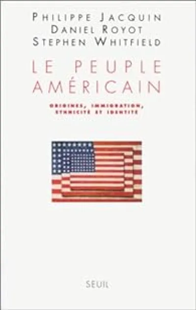 Le Peuple américain. Origines, immigration, ethnicité et identité