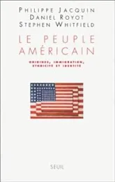 Le Peuple américain. Origines, immigration, ethnicité et identité