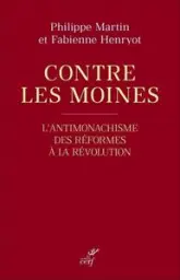 Contre les moines - L'antimonachisme des Réformes à la Révolution