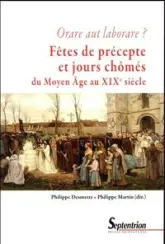 Orare aut laborare ? Fêtes de précepte et jours chômés du Moyen Âge au début du xixe siècle