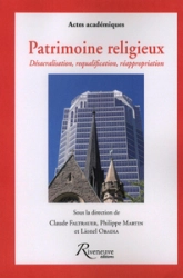 Patrimoine religieux : Désacralisation, requalification, réappropriation : le patrimoine chrétien