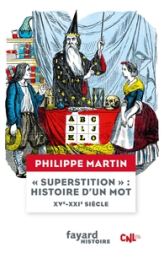 Superstition' : histoire d'un mot: XVe-XXIe siècle