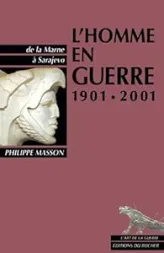 L'Homme en guerre 1901-2001. De la Marne à Sarajevo