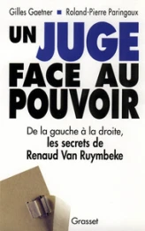 Un juge face au pouvoir : De la gauche à la droite, les secrets de Renaud Van Ruymbeke