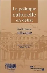 La politique culturelle en débat : Anthologie, 1955-2012