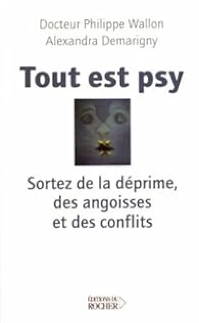 Tout est psy : Sortez de la déprime, des angoises et des conflits