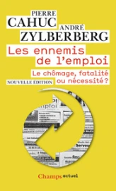 Les ennemis de l'emploi - le chômage, fatalité ou nécessité ?