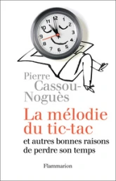 La mélodie du tic-tac et autres bonnes raisons de perdre son temps