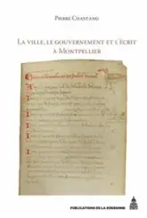 La ville, le gouvernement et l'écrit à Montpellier (XIIe-XIVe siècle) : Essai d'histoire sociale