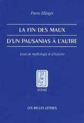 La fin des maux d'un Pausanias à l'autre : Essai de mythologie et d'histoire