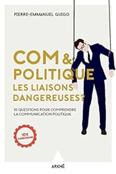 Com et politique, les liaisons dangereuses ?