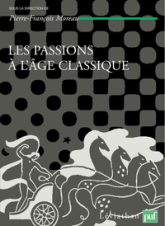 Les passions de l'âge classique, tome 2 : Théories et critiques des passions