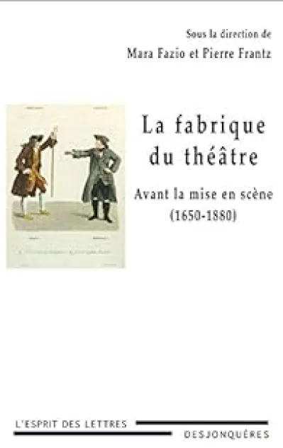 La Fabrique du théâtre - Avant la mise en scène (1650-1880)