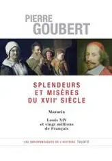 Splendeurs et misères du XVIIe siècle. Mazarin, Louis XIV et vingt millions de Français