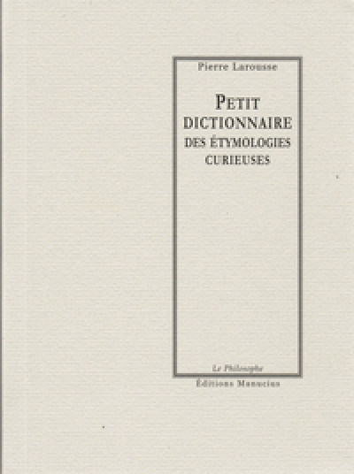 Petit dictionnaire des étymologies curieuses