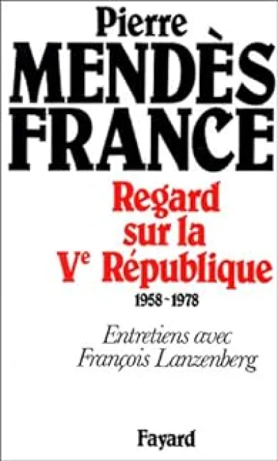 Regard sur la Ve République: 1958-1978 : entretiens avec François Lanzenberg