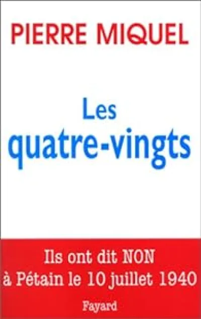 Les quatre-vingts : Ils ont dit non à Pétain le 10 juillet 1940