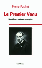 Le Premier Venu : Essai sur la pensée de Baudelaire