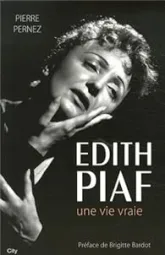 Edith Piaf : Un vie vraie