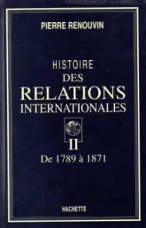 Histoire des relations internationales, tome 2 : De 1789 à 1871