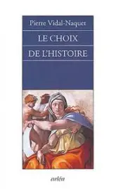 Le choix de l'histoire. Pourquoi et comment je suis devenu historien