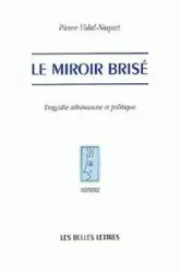 Le miroir brisé. Tragédie athénienne et politique