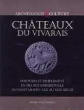 Châteaux du Vivarais : Pouvoirs et peuplement en France méridionale, du haut Moyen Age au XIIIe siècle