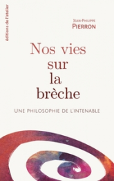 Nos vies sur la brèche: Une philosophie de l'intenable