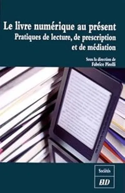 Le livre numérique au présent : Pratiques de lecture, de prescription et de médiations