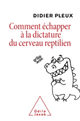 Comment échapper à la dictature du cerveau reptilien