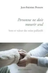 Personne ne doit mourir seul : Sens et valeurs des soins palliatifs