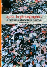 Après la photographie ?: De l'image argentique à la révolution numérique