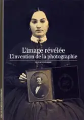 L'Image révélée : L'Invention de la photographie