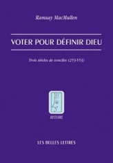 Voter pour définir Dieu: Trois siècles de conciles (253-553)