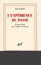 L'expérience du passé : François Furet dans l'atelier de l'histoire