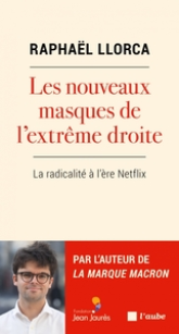 Les nouveaux masques de l’extrême droite - La radicalité à l