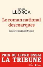 Le roman national des marques: Raconter la France d'aujourd'hui