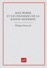 Max Weber et les Dilemmes de la raison moderne