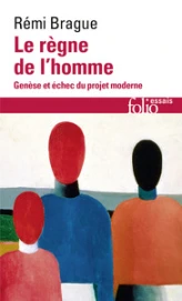 Le Règne de l'Homme : Genèse et échec du projet moderne