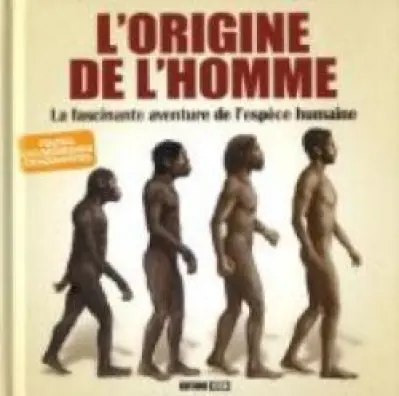 L'origine de l'homme : La fascinante aventure de l'espèce humaine