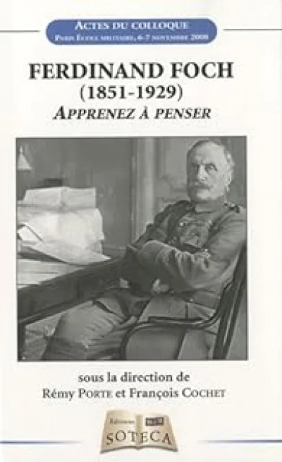 Ferdinand Foch (1851-1929) : Apprenez à penser